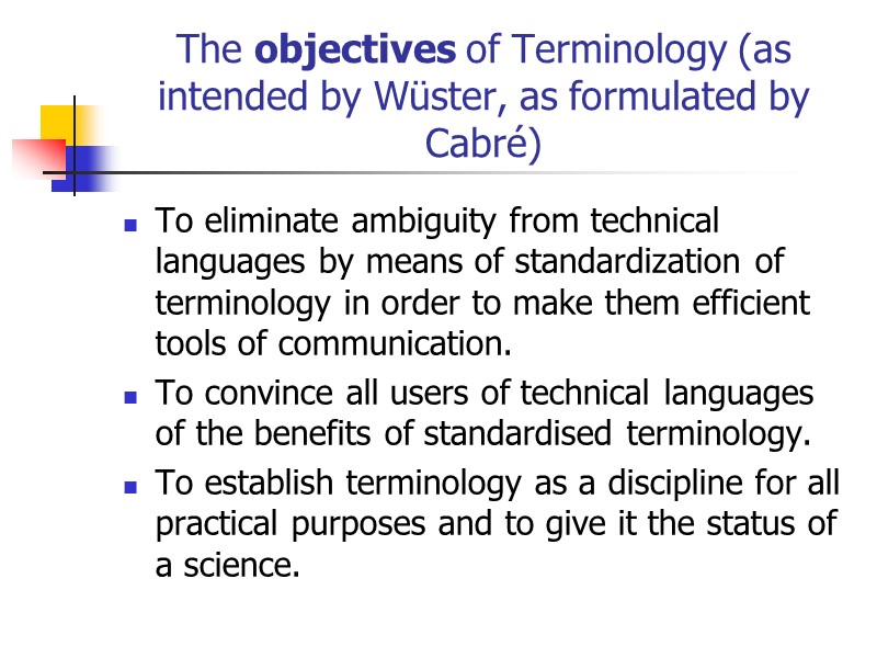 The objectives of Terminology (as intended by Wüster, as formulated by Cabré) To eliminate